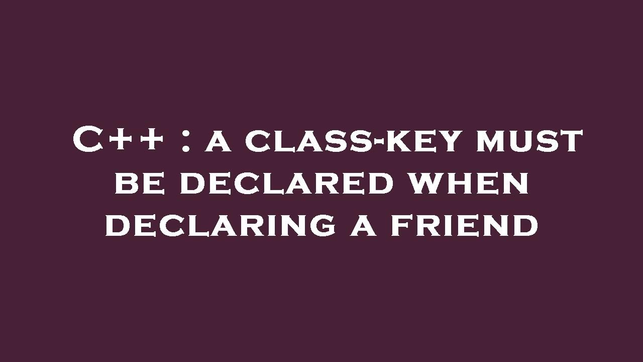 C++ : a class-key must be declared when declaring a friend - YouTube