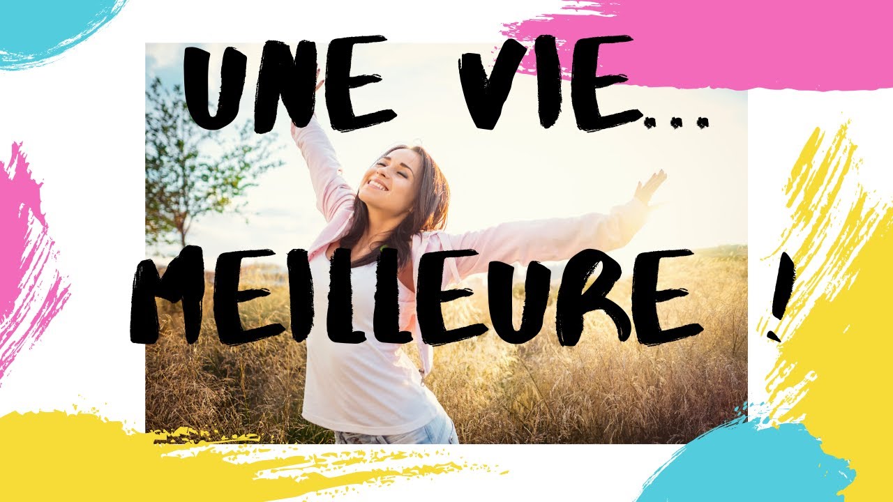 Comment avoir une vie meilleure // 3 conseils à appliquer dès