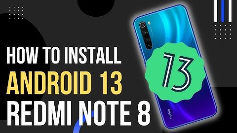 How to Install Android 13 on Xiaomi Redmi Note 8 and 8T