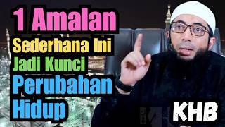 1 Amalan Sederhana Ini Jadi Kunci Perubahan Hidup & Datangnya Kemudahan | Ustadz Khalid Basalamah