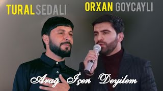 Tural Sedali ft. Orxan Göyçayli - Arağ İçen Deyilem 2023 Yeni Resimi