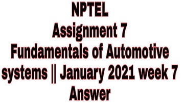 Fundamentals of Automotive systems NPTEL Assignment 7 || January 2021 week 7 Answer