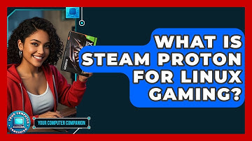 What Is Steam Proton For Linux Gaming? - Your Computer Companion