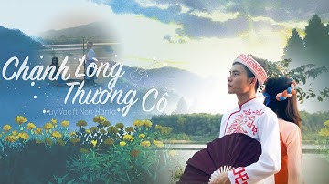 CHẠNH LÒNG THƯƠNG CÔ (Official MV) | Huy Vạc ft Non Hanta (Prod Hưng Hack)