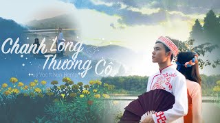 CHẠNH LÒNG THƯƠNG CÔ ( MV) | Huy Vạc ft Non Hanta (Prod Hưng Hack)