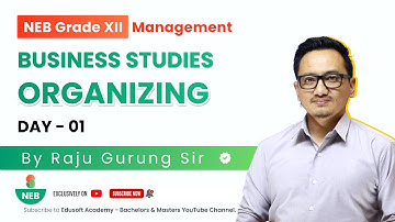 Organizing - Day 01 | Business Studies For Grade XII by Raju Sir | @EdusoftNEB