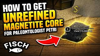 How To Get Unrefined Magnetite Core For Paleontologist Petri In Fisch | Roblox
