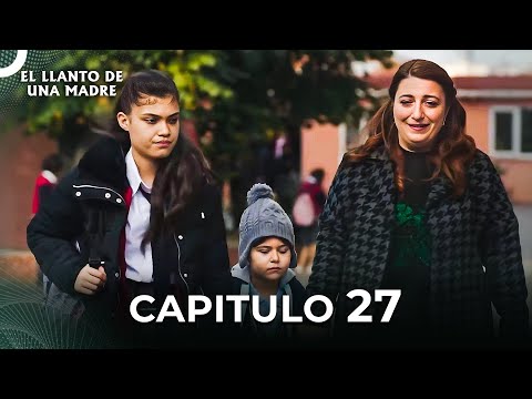 El Llanto De Una Madre | Capitulo 27 Completo