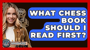 What Chess Book Should I Read First? - The Board Game Xpert