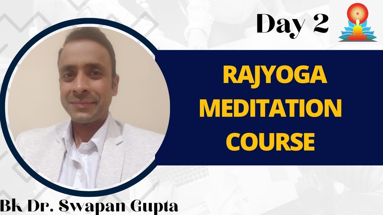 Day - 2 || Who Am I ? || BK Dr Swapan Gupta bhai ji || Learn Rajyoga ...