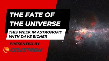 The fate of the universe: This Week in Astronomy with Dave Eicher 5/29/2023