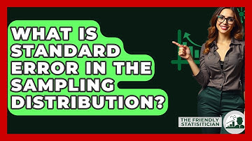 What Is Standard Error In The Sampling Distribution? - The Friendly Statistician