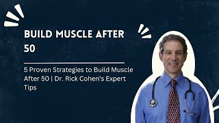 💪 5 Proven Strategies to Build Muscle After 50 | Dr. Rick Cohen’s Expert Tips 💪