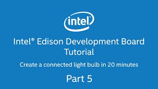 Intel® Edison Development Board Tutorial - Connected Lighbulb in 20 minutes. Part 5 of 9