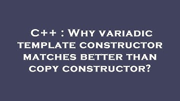 C++ : Why variadic template constructor matches better than copy constructor?