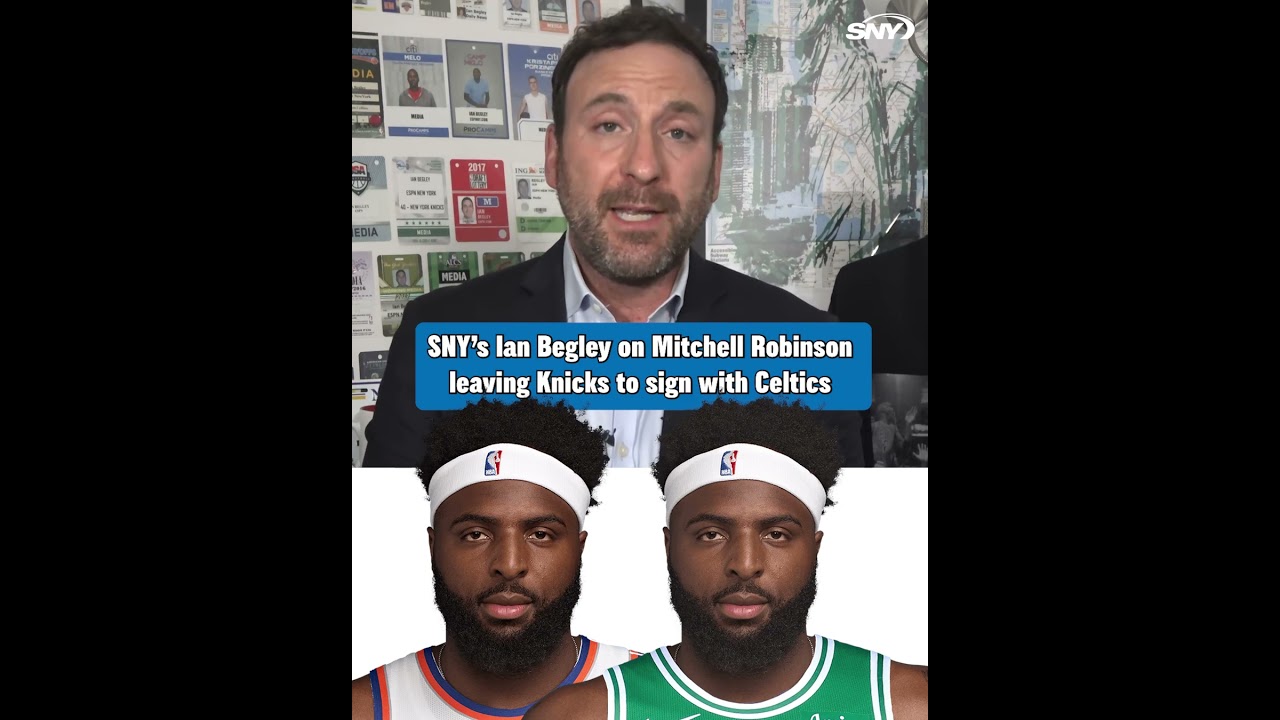 Ian Begley on Mitchell Robinson leaving the Knicks for the Celtics