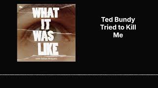 Ted Bundy Tried to Kill Me | What It Was Like