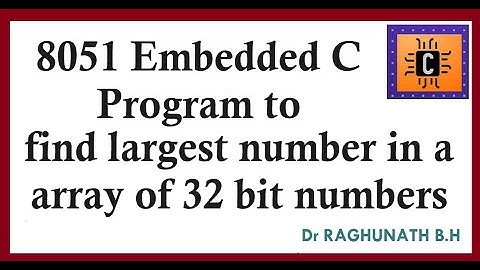 #BRAL456B   Emb C Program  8051 to find largest number in a array of 32 bit numbers