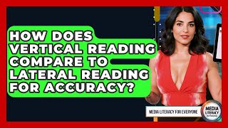 How Does Vertical Reading Compare To Lateral Reading For Accuracy? - Media Literacy For Everyone