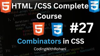 Combinators in CSS #27|| HTML and CSS Complete Course|| CodingWithRohani