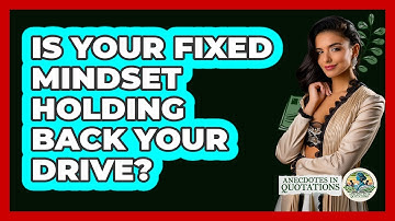Is Your Fixed Mindset Holding Back Your Drive? - Anecdotes in Quotation