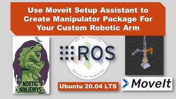 Lesson 9:  Use Moveit Setup Assistant to Create Manipulator Package of Your Robotic Arm (ROS Noetic)