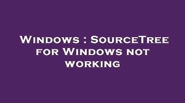 Windows : SourceTree for Windows not working