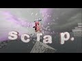 scrap. (minecraft edit)