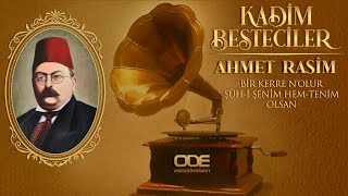 Kadim Besteciler / Ahmet Rasim / Bir Kerre N'olur Şûh-i Şenim Hem Tenim Olsan Resimi