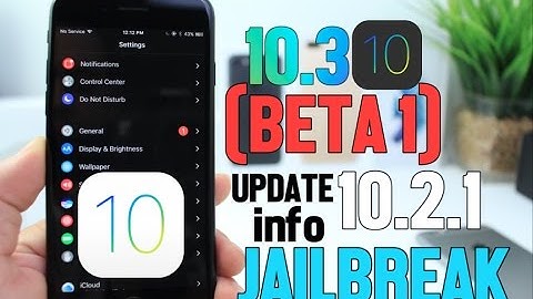 Update iOS 10.2.1 /10.3 Beta 1 With Theater Mode & Jailbreak information