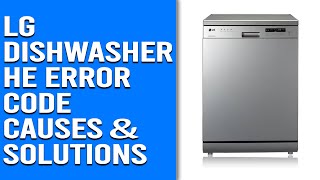 LG Dishwasher HE Error Code– Causes, Troubleshooting, and Expert Fixes (Fix the Error)