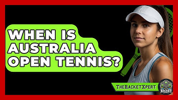 When Is Australia Open Tennis? - The Racket Xpert