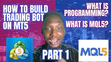 How To Build Trading Bots on MT5 | What is MQL5? What is Programming | Part 1