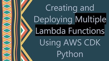 Creating and Deploying Multiple Lambda Functions Using AWS CDK Python