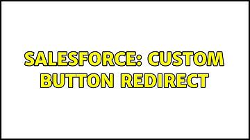 Salesforce: Custom Button Redirect