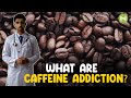 What is caffeine addiction  metahealth