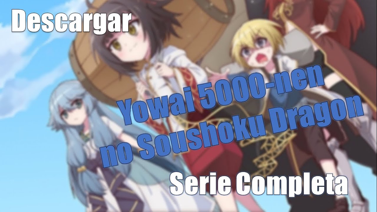 Descargar Yowai 5000-nen no Soushoku Dragon (Serie Completa) - YouTube
