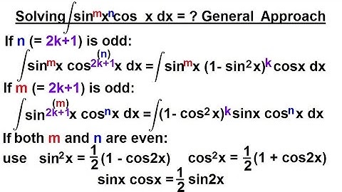 Calculus 2: Integration of Trig Fcts (16 of 16) Integral of [sin^m(x)][cos^n(x)]=? General Approach