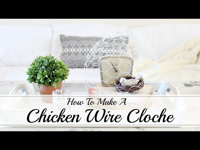 How to Make a Chicken Wire Cloche