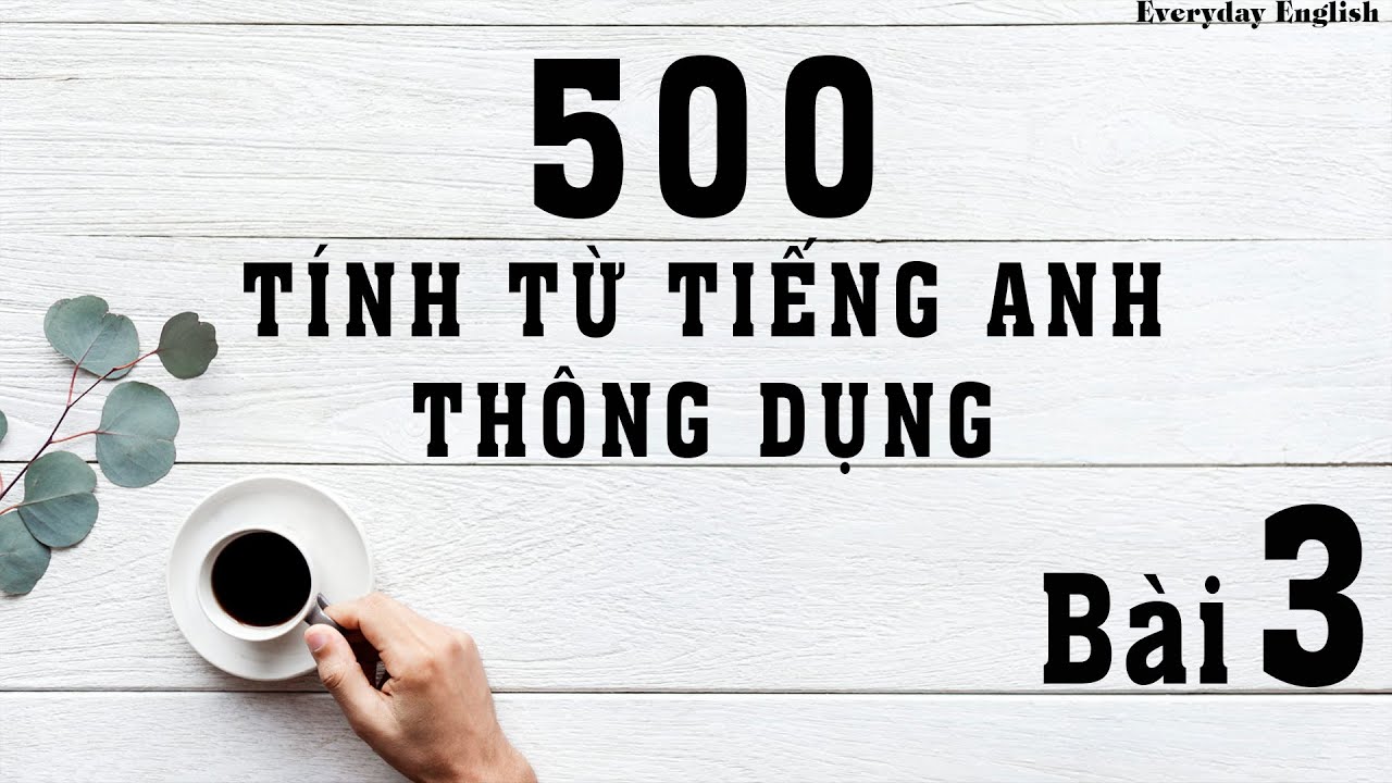 Học từ vựng tiếng anh - 500 tính từ thông dụng || Bài 3 - youtube