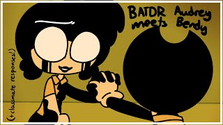 Batdr Audrey Meets Bendy (+ Classmate Responses!)