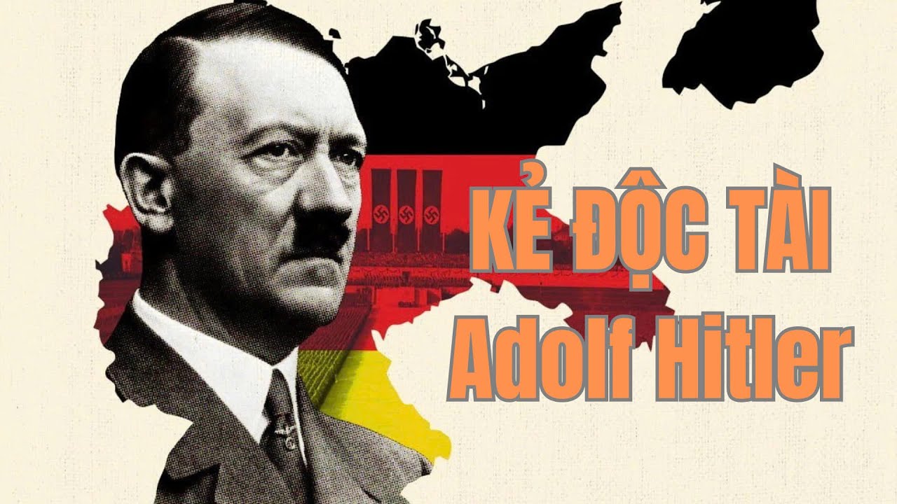 Cuộc đời của tên Trùm Phát Xít - Adolf Hitler - Kẻ Châm Ngòi Thế Chiến ...