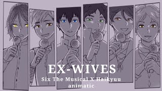 EX-WIVES (animatic) // Haikyuu (Pretty Setters) // Six: The Musical