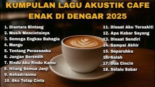 KUMPULAN LAGU AKUSTIK CAFE ENAK DI DENGAR 2025