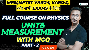 Unit & Measurement part 2 |MPSI, MPTET Varg-1/2, and other exams |Full course on Physics | Kapil Sir