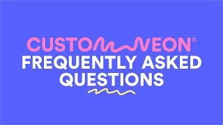 Custom Neon Frequently Asked Questions