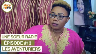 Les Aventuriers - épisode #13 - UNE SOEUR RADIE (série africaine, #CAMEROUN)