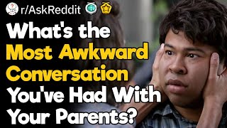 What's the Most Awkward Conversation You've Had With Your Parents?