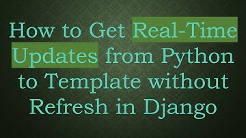 How to Get Real-Time Updates from Python to Template without Refresh in Django