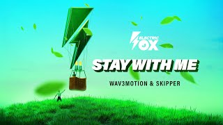 Wav3Motion Skipper - Stay With Me Official Audio Electric Fox